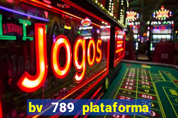 bv 789 plataforma de jogos